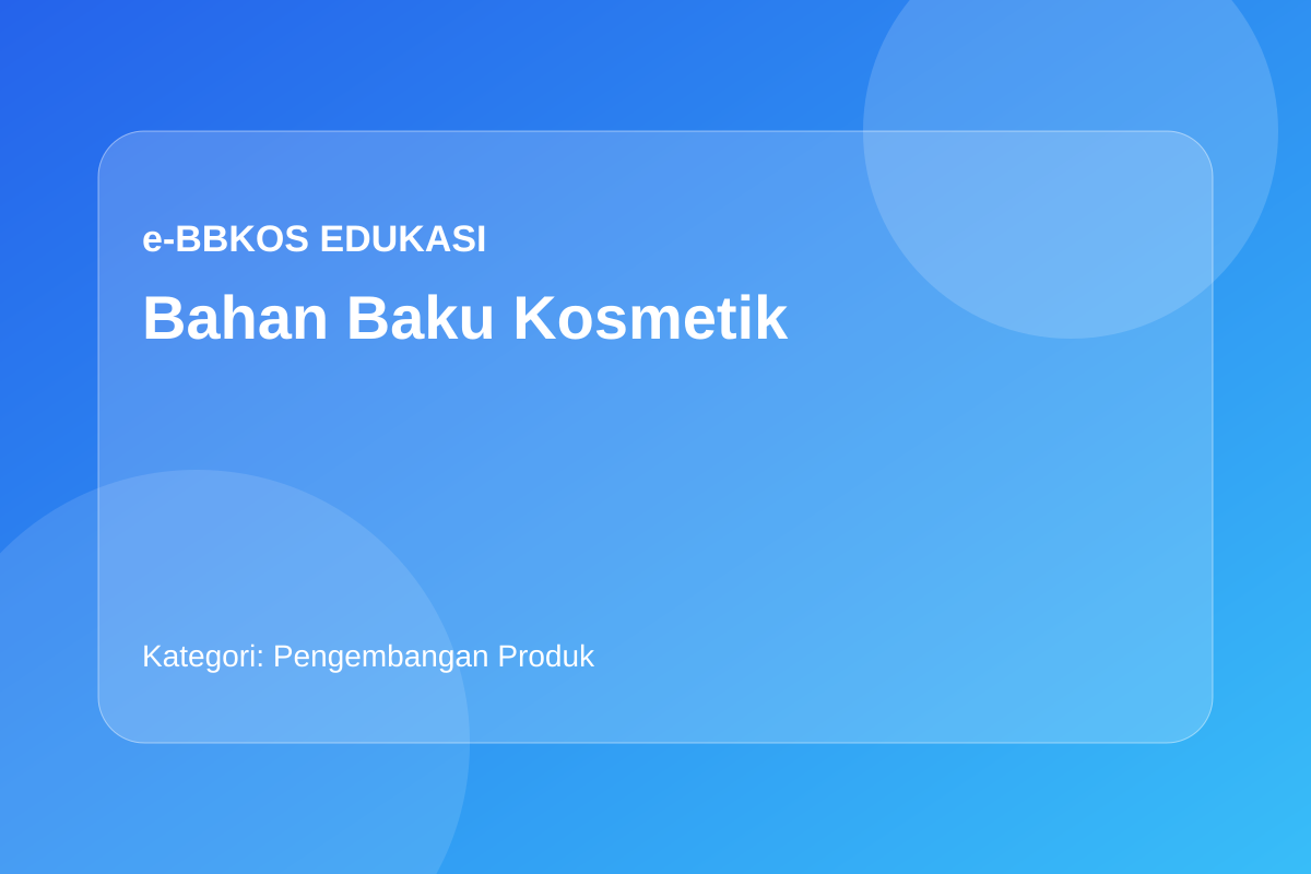 Bagaimana Bahan Baku Dipilih dalam Pengembangan Produk Kosmetik