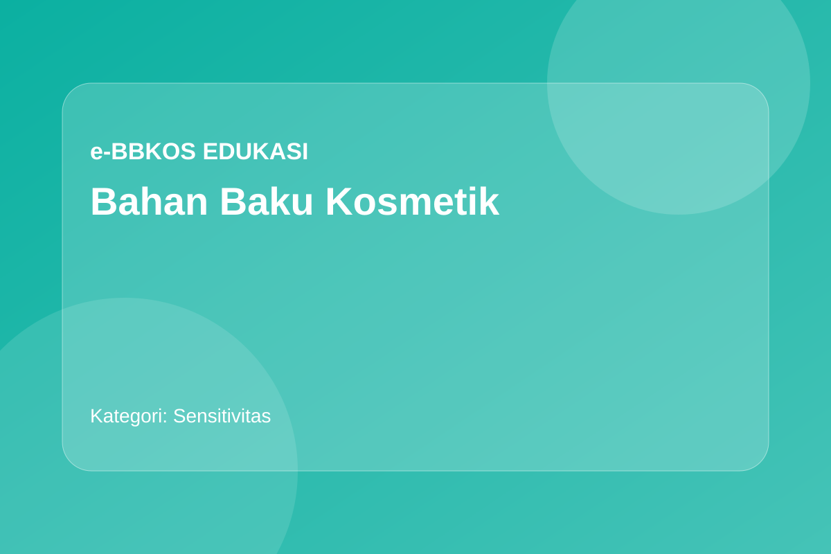 Produk untuk Kulit Sensitif: Memahami Komposisi dengan Lebih Teliti